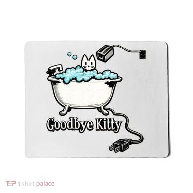 Goodbye Kitty Funny Bathtub Toaster Plug Bath Meme Mousepad