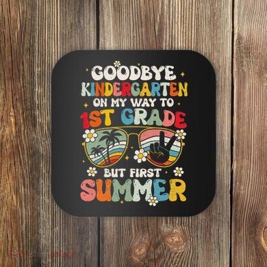 Goodbye Kindergarten Graduation To 1st Grade Hello Summer Coaster