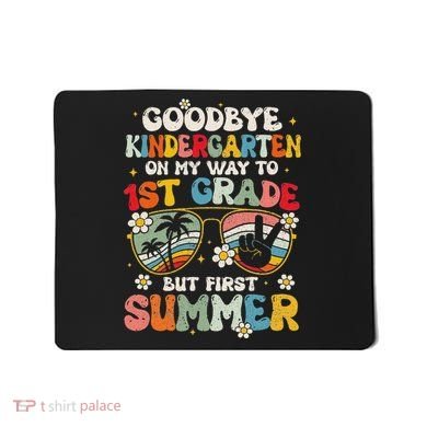 Goodbye Kindergarten Graduation To 1st Grade Hello Summer Mousepad