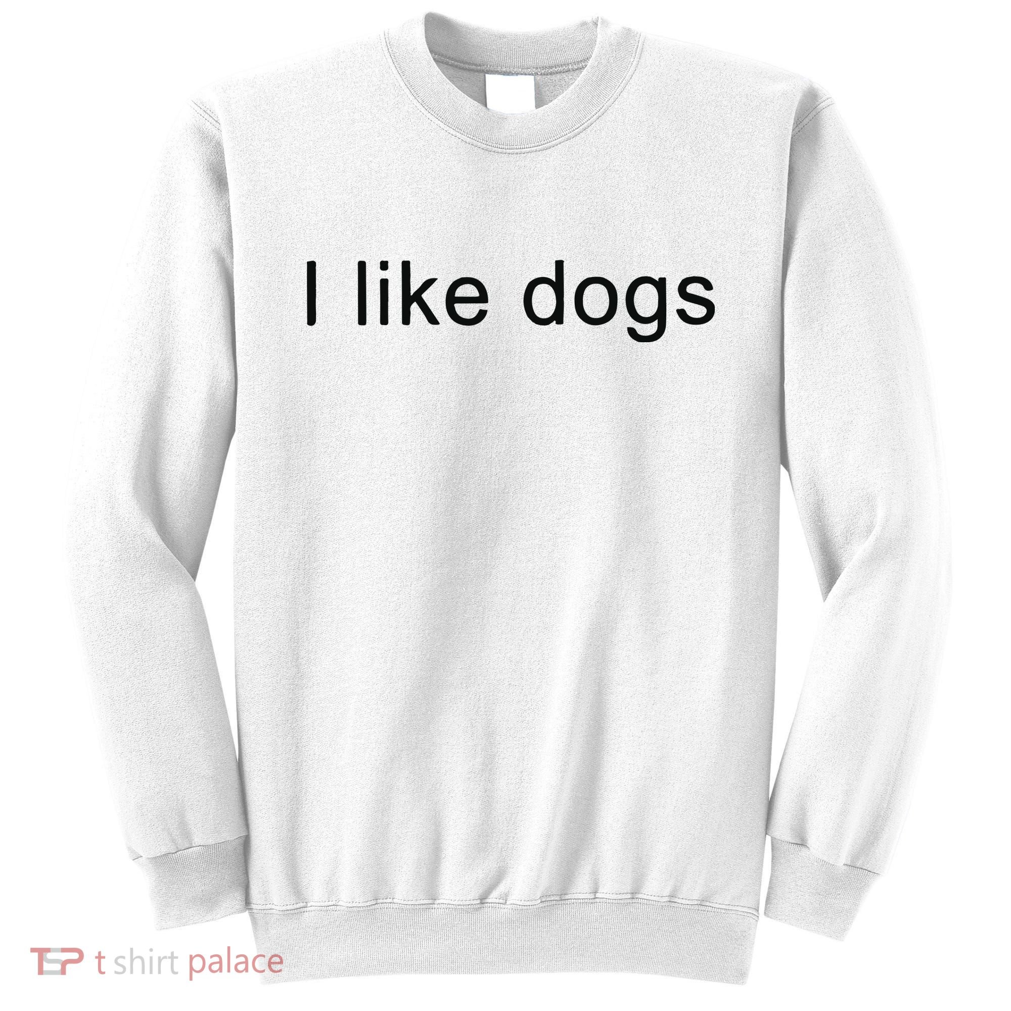 I Like Dogs Sweatshirt