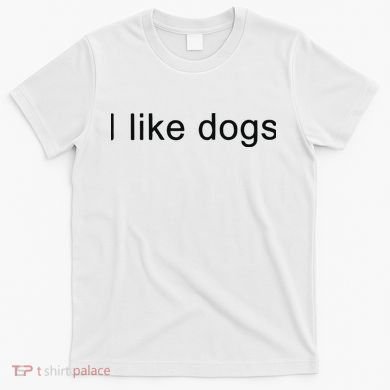 I Like Dogs T-Shirt