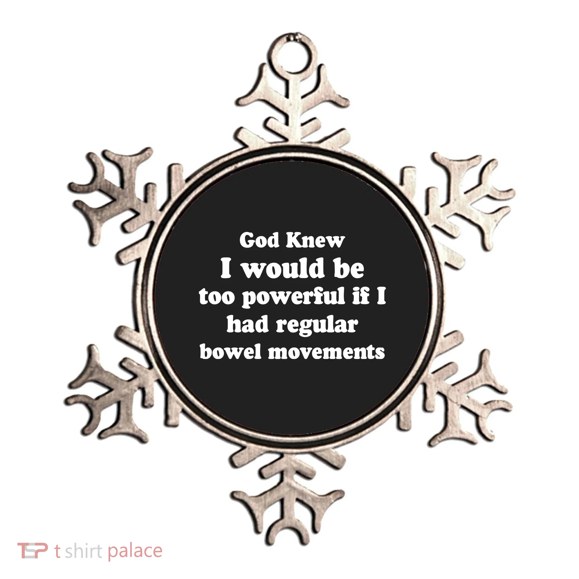 God Knew I Would Be Too Powerful If I Had Regular Bowel Movements Ornament