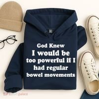 God Knew I Would Be Too Powerful If I Had Regular Bowel Movements Hoodie thumb 4