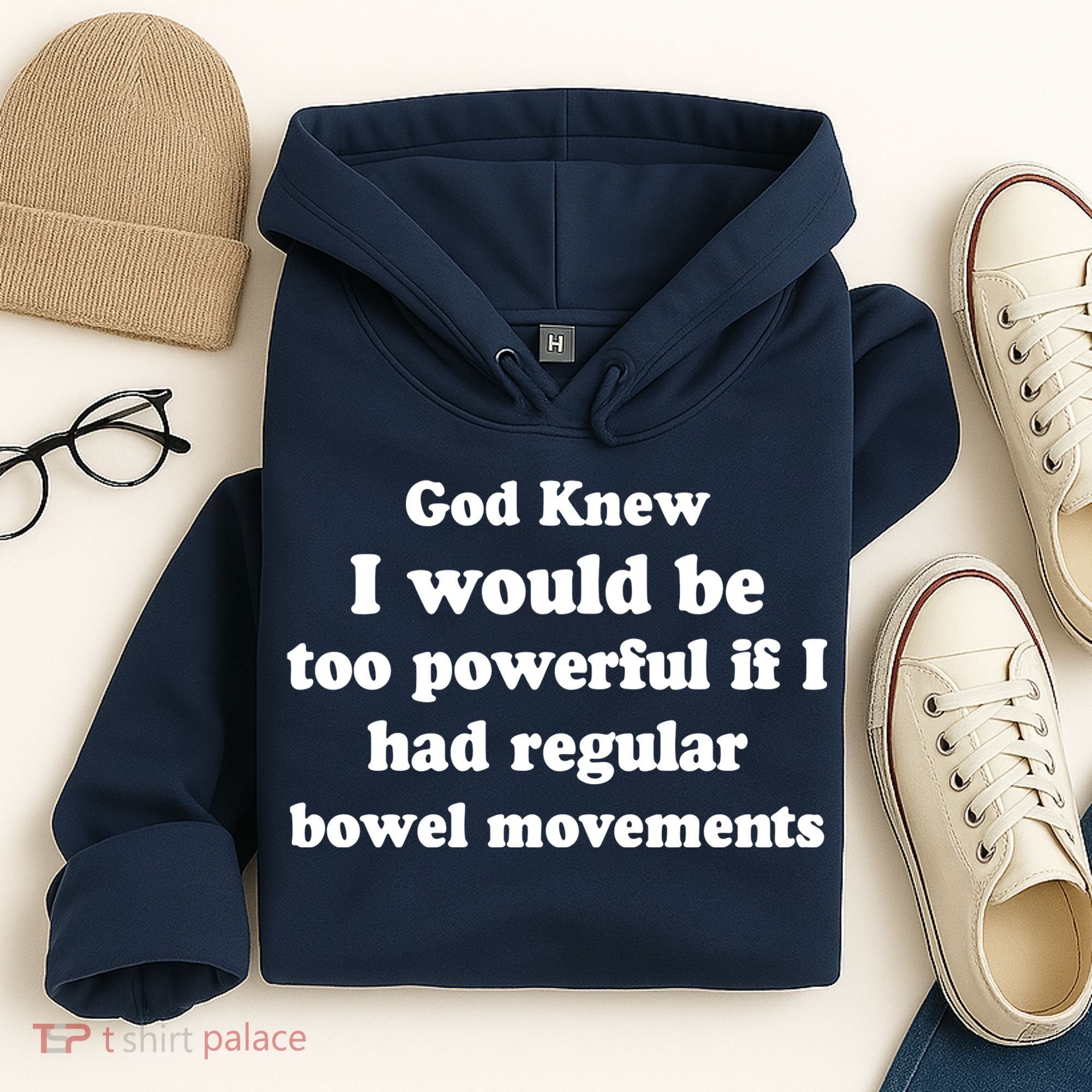 God Knew I Would Be Too Powerful If I Had Regular Bowel Movements Hoodie