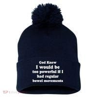 God Knew I Would Be Too Powerful If I Had Regular Bowel Movements Pom Pom 12in Knit Beanie thumb 0