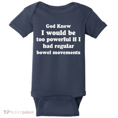 God Knew I Would Be Too Powerful If I Had Regular Bowel Movements Baby Bodysuit