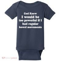 God Knew I Would Be Too Powerful If I Had Regular Bowel Movements Baby Bodysuit thumb 0