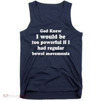 God Knew I Would Be Too Powerful If I Had Regular Bowel Movements Tank Top thumb 0