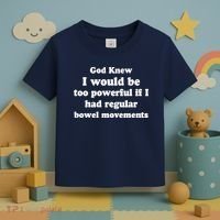 God Knew I Would Be Too Powerful If I Had Regular Bowel Movements Toddler T-Shirt thumb 3
