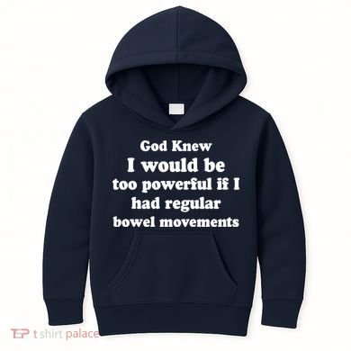 God Knew I Would Be Too Powerful If I Had Regular Bowel Movements Kids Hoodie