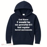 God Knew I Would Be Too Powerful If I Had Regular Bowel Movements Kids Hoodie thumb 0