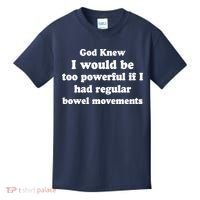 God Knew I Would Be Too Powerful If I Had Regular Bowel Movements Kids T-Shirt thumb 0