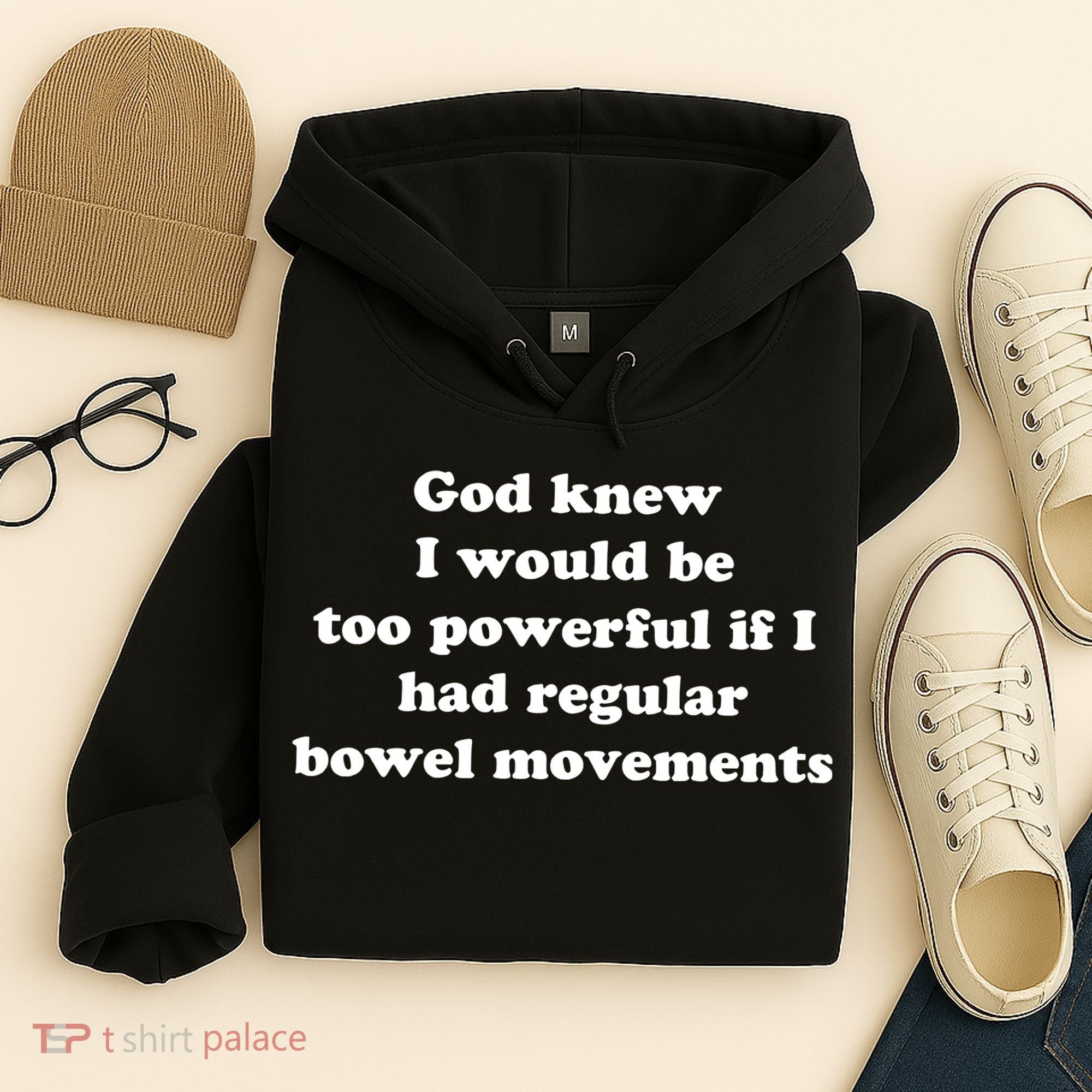 God Knew I Would Be Too Powerful If I Had Regular Bowel Movements Hoodie