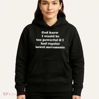 God Knew I Would Be Too Powerful If I Had Regular Bowel Movements Hoodie thumb 5