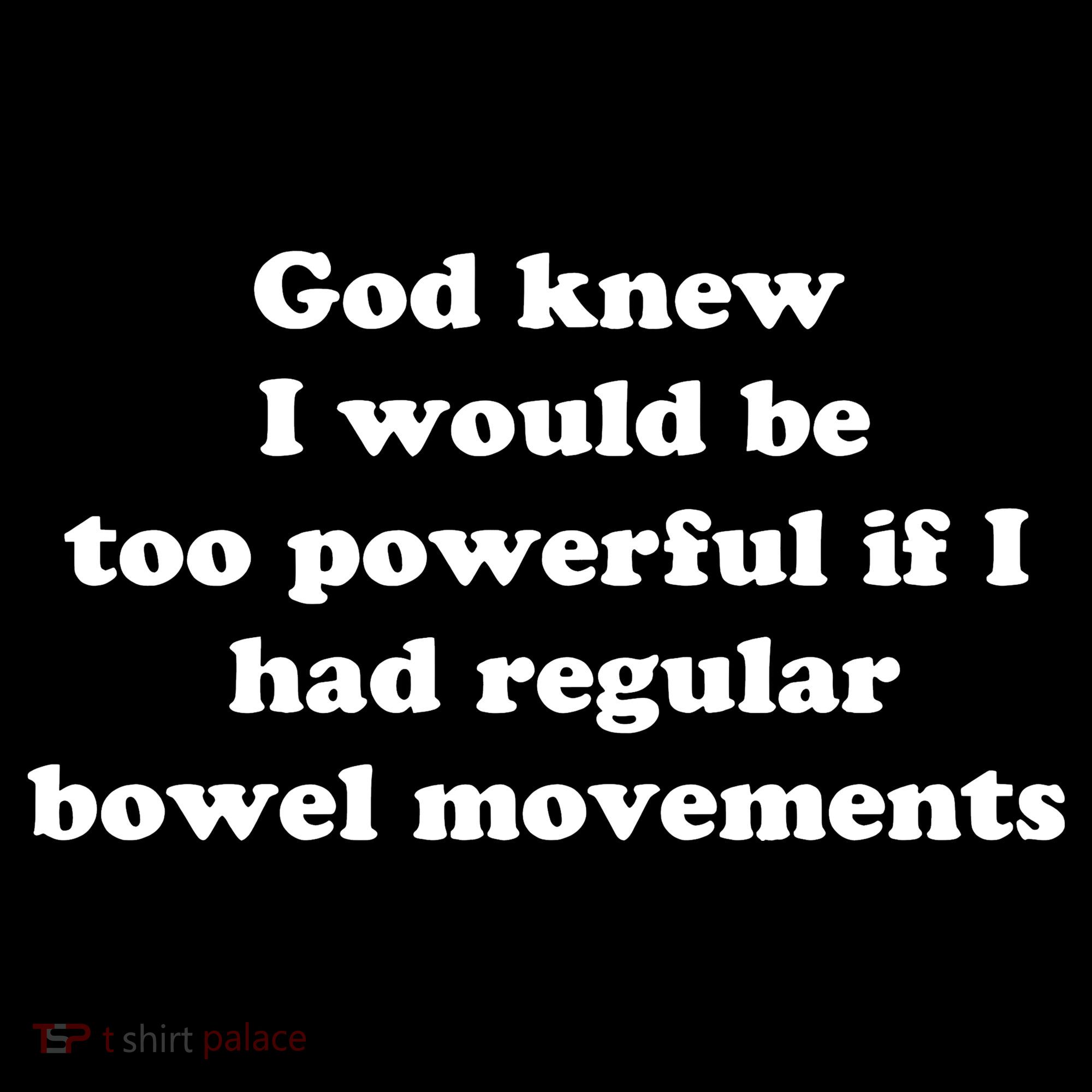 God Knew I Would Be Too Powerful If I Had Regular Bowel Movements Women's Hoodie