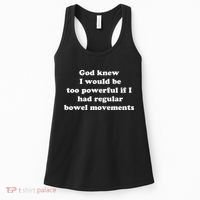 God Knew I Would Be Too Powerful If I Had Regular Bowel Movements Women's Tank Top thumb 0