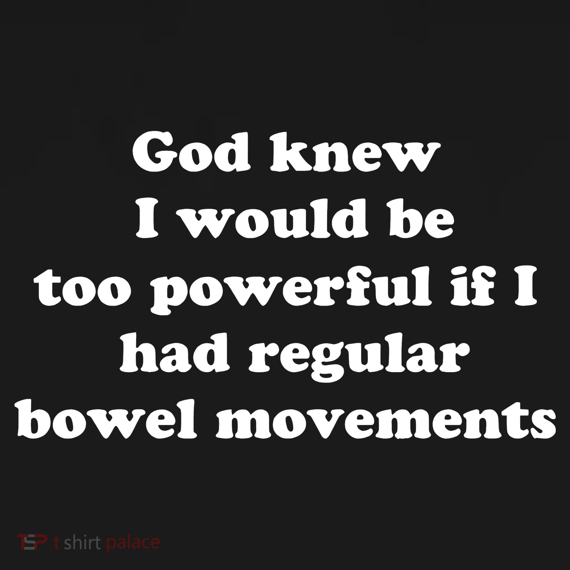 God Knew I Would Be Too Powerful If I Had Regular Bowel Movements Women's Tank Top