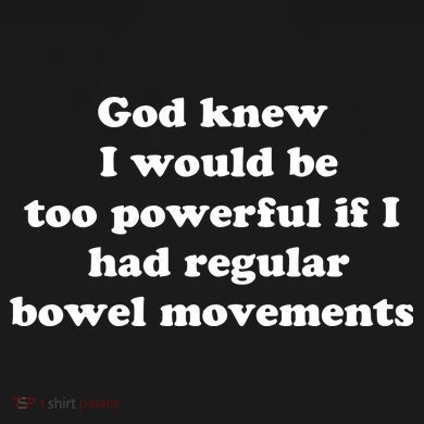 God Knew I Would Be Too Powerful If I Had Regular Bowel Movements Tie-Dye Long Sleeve Shirt