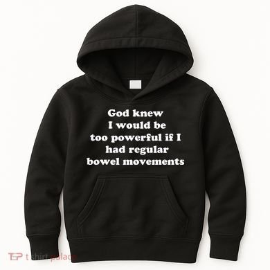 God Knew I Would Be Too Powerful If I Had Regular Bowel Movements Kids Hoodie