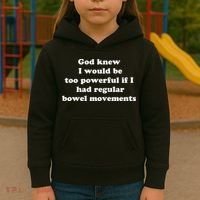God Knew I Would Be Too Powerful If I Had Regular Bowel Movements Kids Hoodie thumb 3