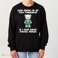 God Knew I’D Be Too Powerful If I Had Basic Social Skills Teddy Bear Women's Sweatshirt thumb 0