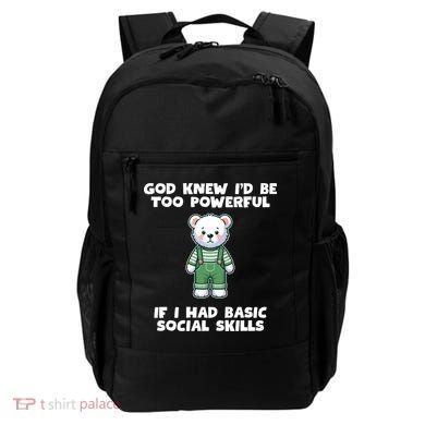 God Knew I’D Be Too Powerful If I Had Basic Social Skills Teddy Bear Backpack