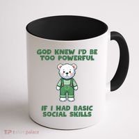 God Knew I’D Be Too Powerful If I Had Basic Social Skills Teddy Bear Coffee Mug thumb 1