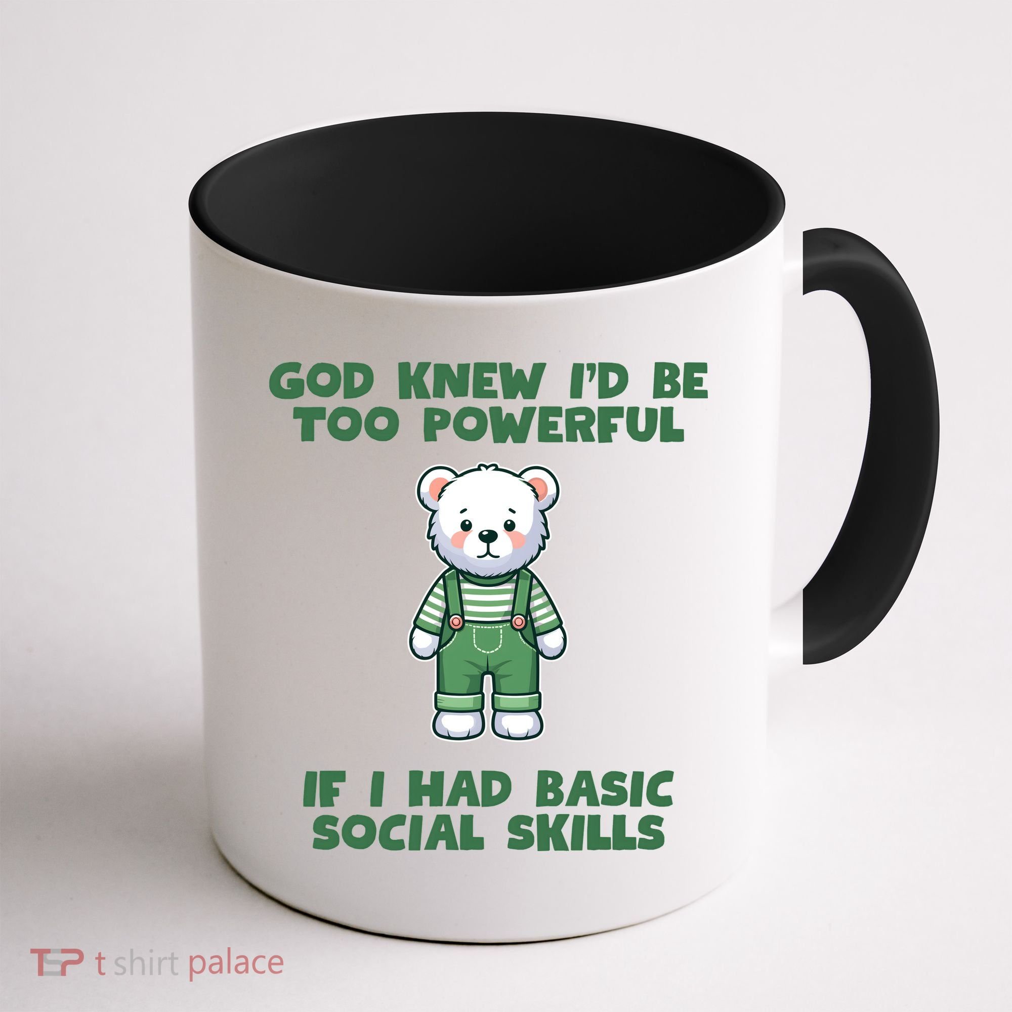 God Knew I’D Be Too Powerful If I Had Basic Social Skills Teddy Bear Coffee Mug