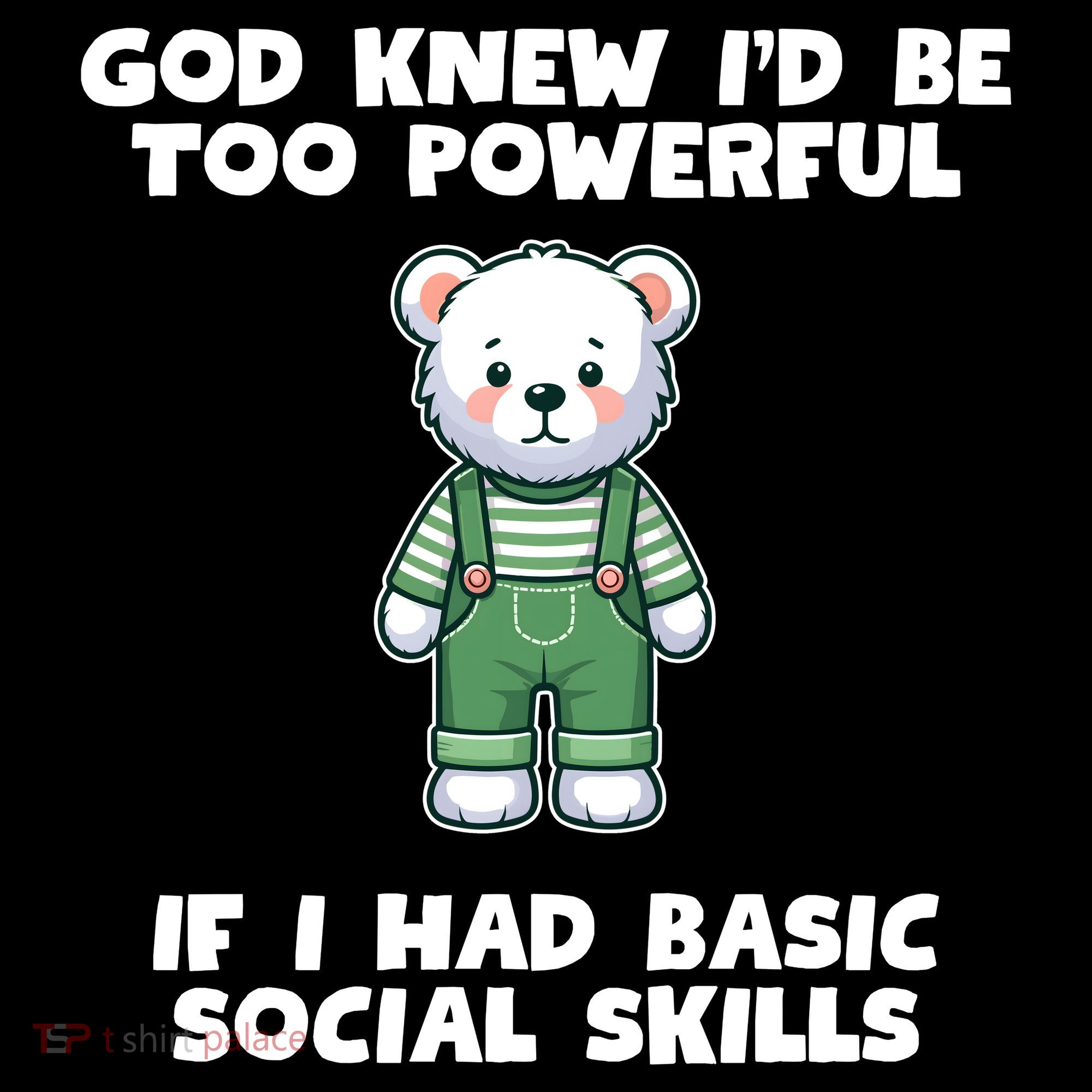God Knew I’D Be Too Powerful If I Had Basic Social Skills Teddy Bear Women's Hoodie