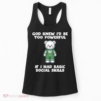 God Knew I’D Be Too Powerful If I Had Basic Social Skills Teddy Bear Women's Tank Top thumb 0