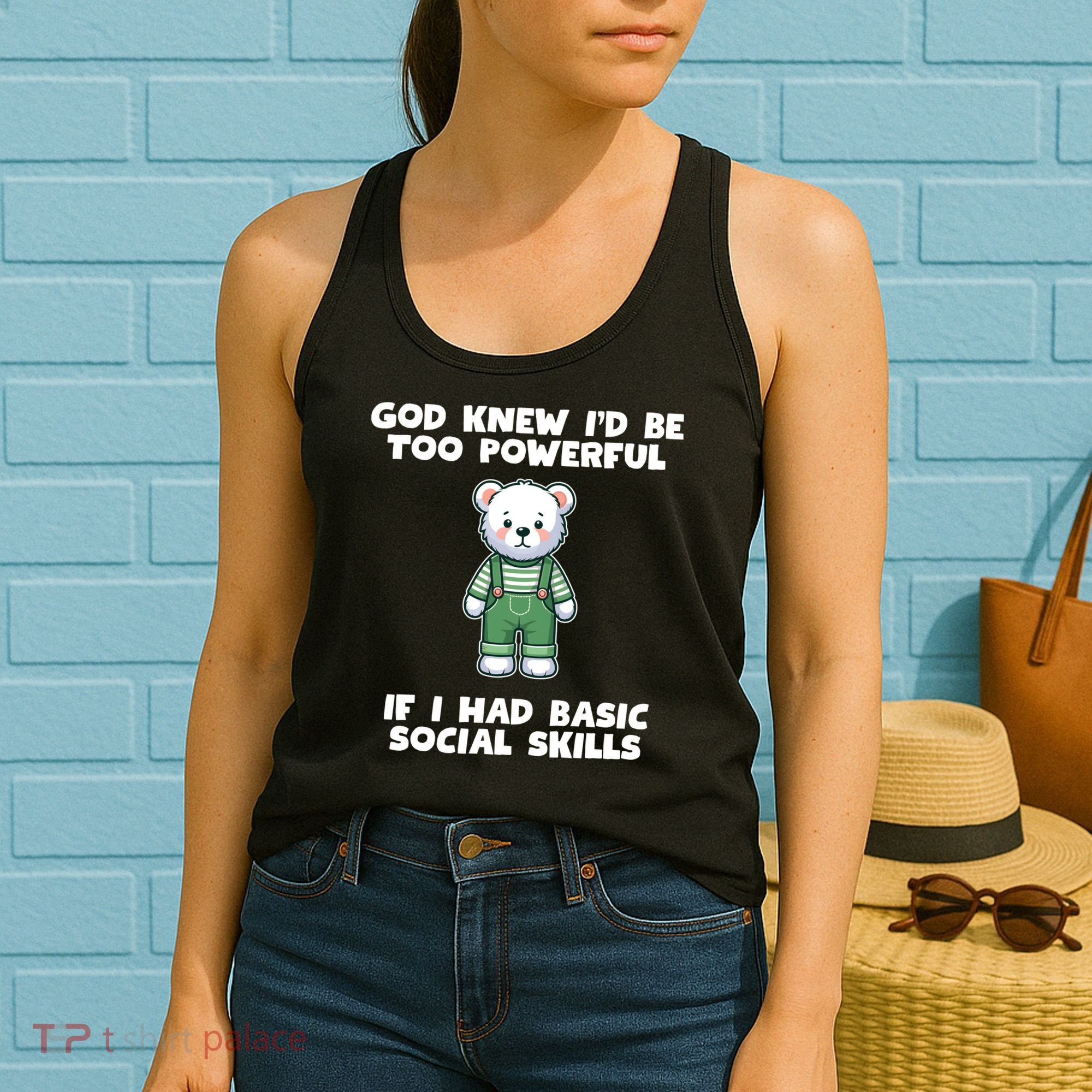 God Knew I’D Be Too Powerful If I Had Basic Social Skills Teddy Bear Women's Tank Top