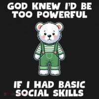 God Knew I’D Be Too Powerful If I Had Basic Social Skills Teddy Bear Women's Tank Top thumb 5