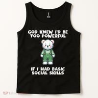 God Knew I’D Be Too Powerful If I Had Basic Social Skills Teddy Bear Tank Top thumb 2