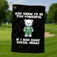 God Knew I’D Be Too Powerful If I Had Basic Social Skills Teddy Bear Golf Towel thumb 1