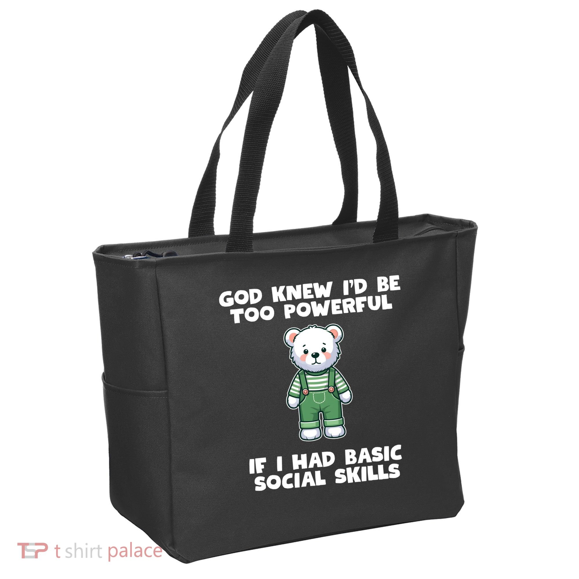 God Knew I’D Be Too Powerful If I Had Basic Social Skills Teddy Bear Tote Bag