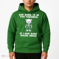 God Knew I’D Be Too Powerful If I Had Basic Social Skills Teddy Bear Hoodie thumb 2
