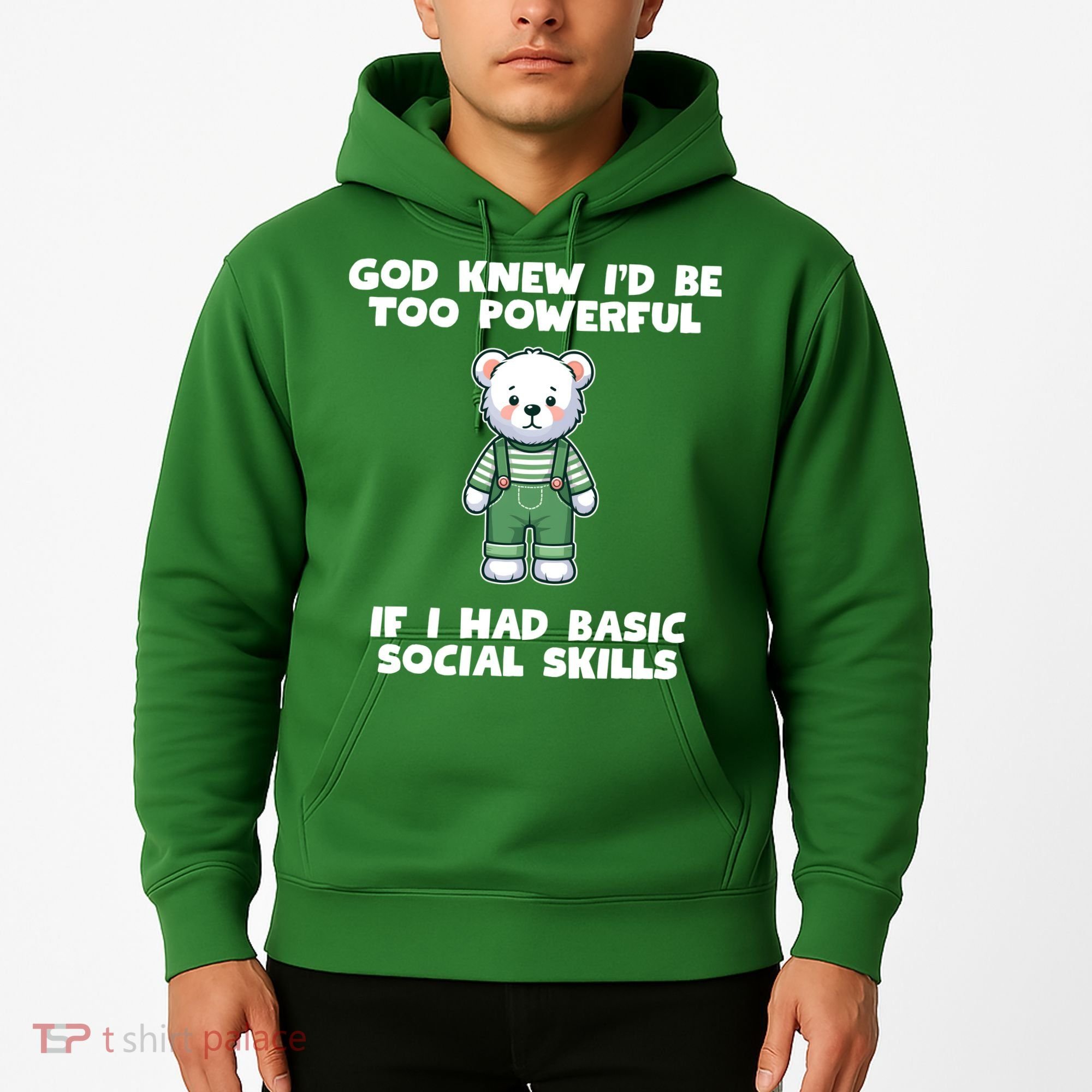 God Knew I’D Be Too Powerful If I Had Basic Social Skills Teddy Bear Hoodie
