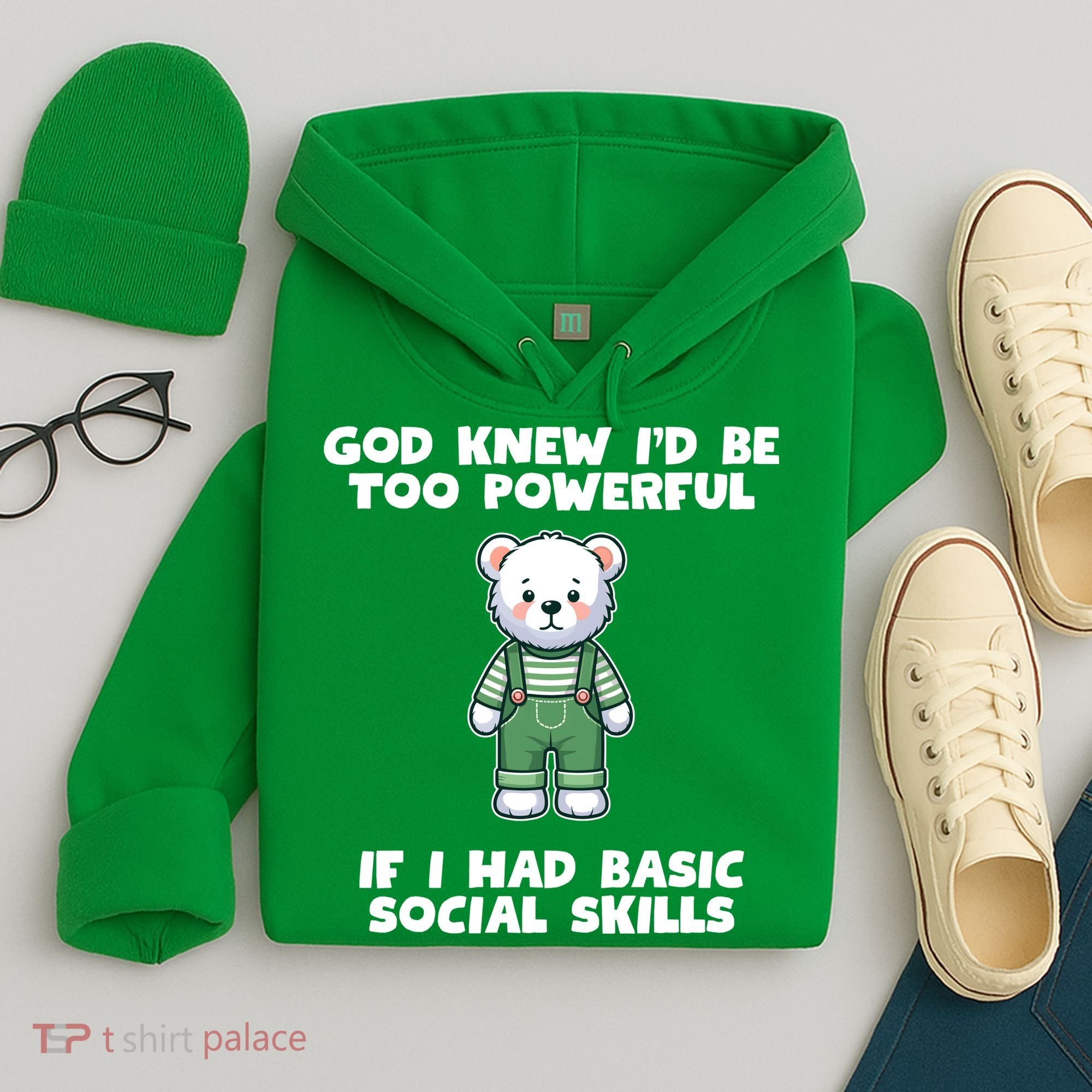 God Knew I’D Be Too Powerful If I Had Basic Social Skills Teddy Bear Hoodie