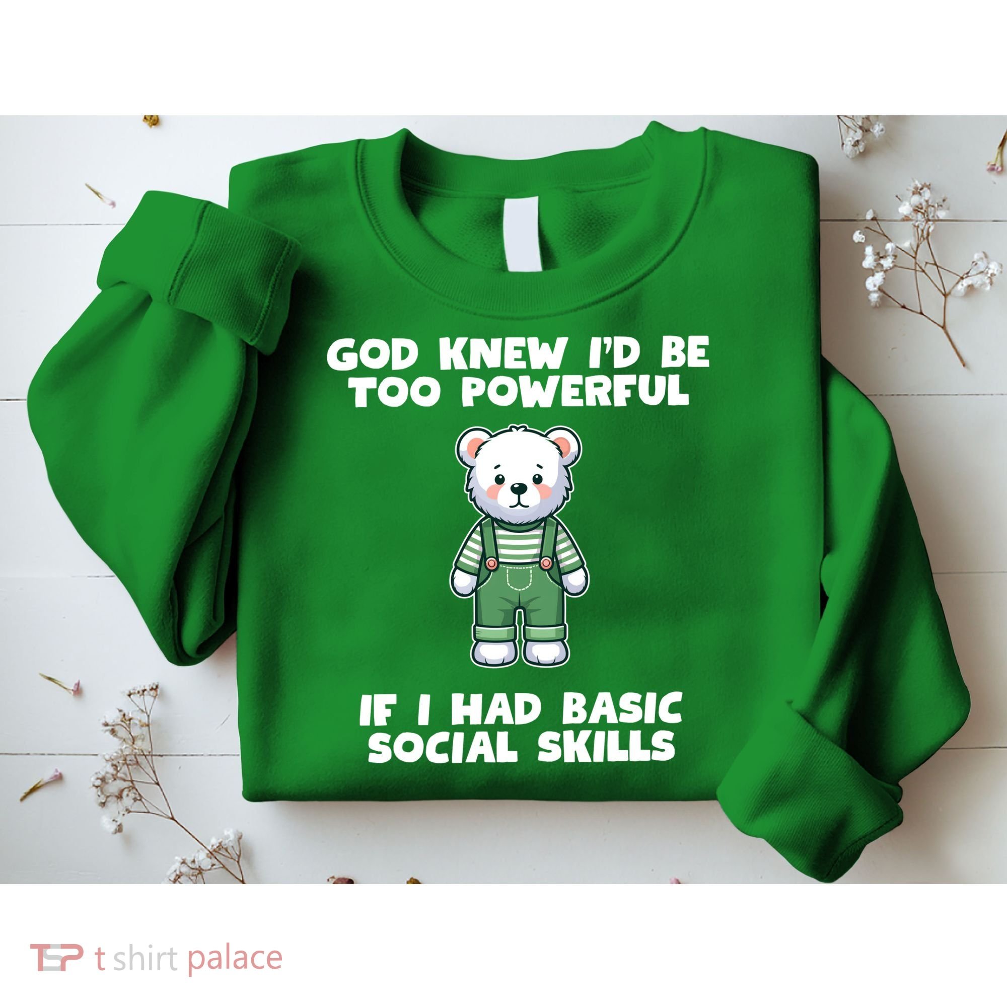 God Knew I’D Be Too Powerful If I Had Basic Social Skills Teddy Bear Sweatshirt
