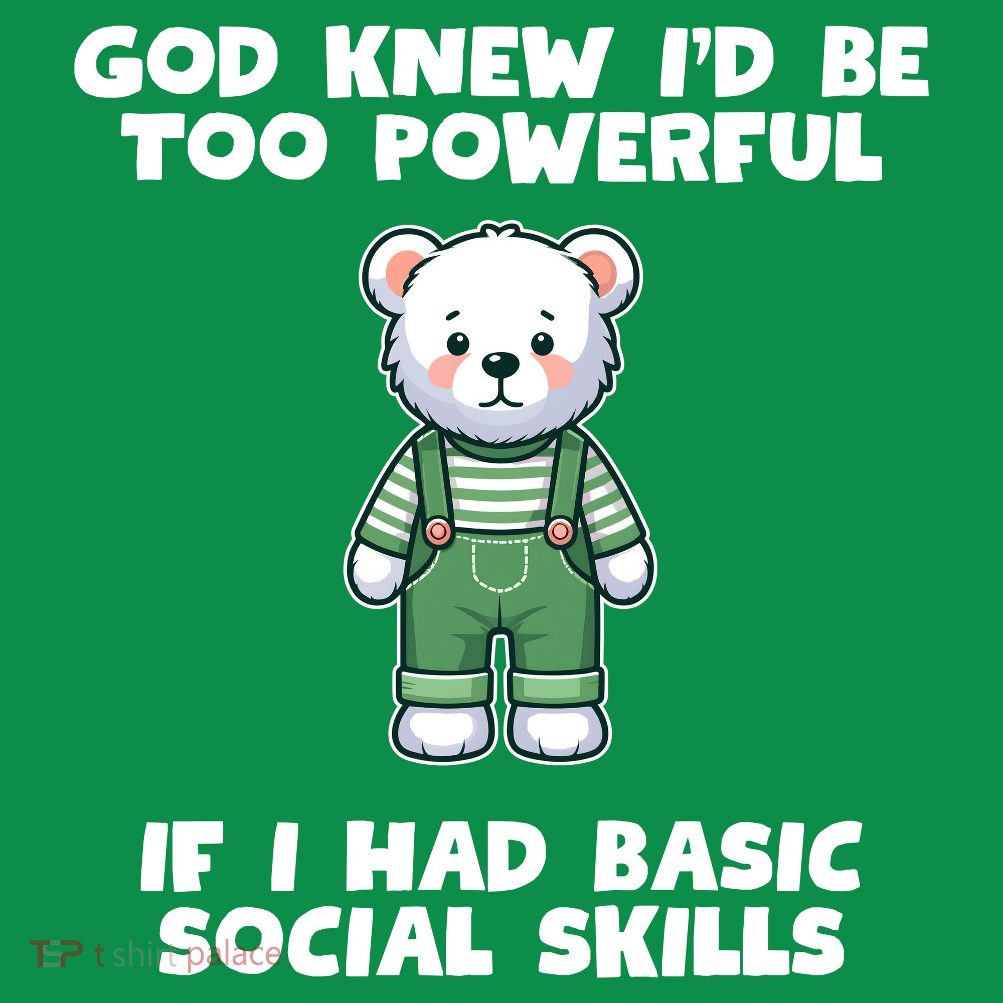 God Knew I’D Be Too Powerful If I Had Basic Social Skills Teddy Bear Sweatshirt