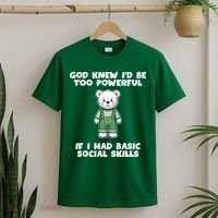 God Knew I’D Be Too Powerful If I Had Basic Social Skills Teddy Bear T-Shirt thumb 2