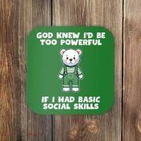 God Knew I’D Be Too Powerful If I Had Basic Social Skills Teddy Bear Coaster thumb 0