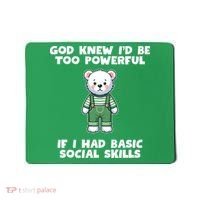 God Knew I’D Be Too Powerful If I Had Basic Social Skills Teddy Bear Mousepad thumb 0