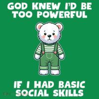 God Knew I’D Be Too Powerful If I Had Basic Social Skills Teddy Bear Mousepad thumb 1