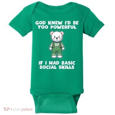 God Knew I’D Be Too Powerful If I Had Basic Social Skills Teddy Bear Baby Bodysuit