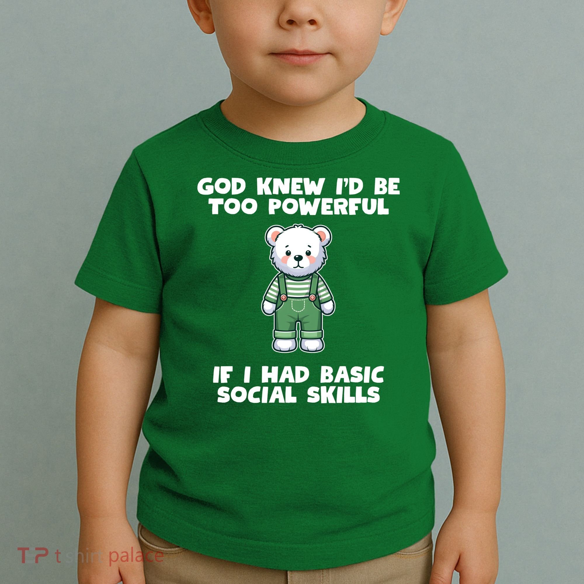 God Knew I’D Be Too Powerful If I Had Basic Social Skills Teddy Bear Toddler T-Shirt