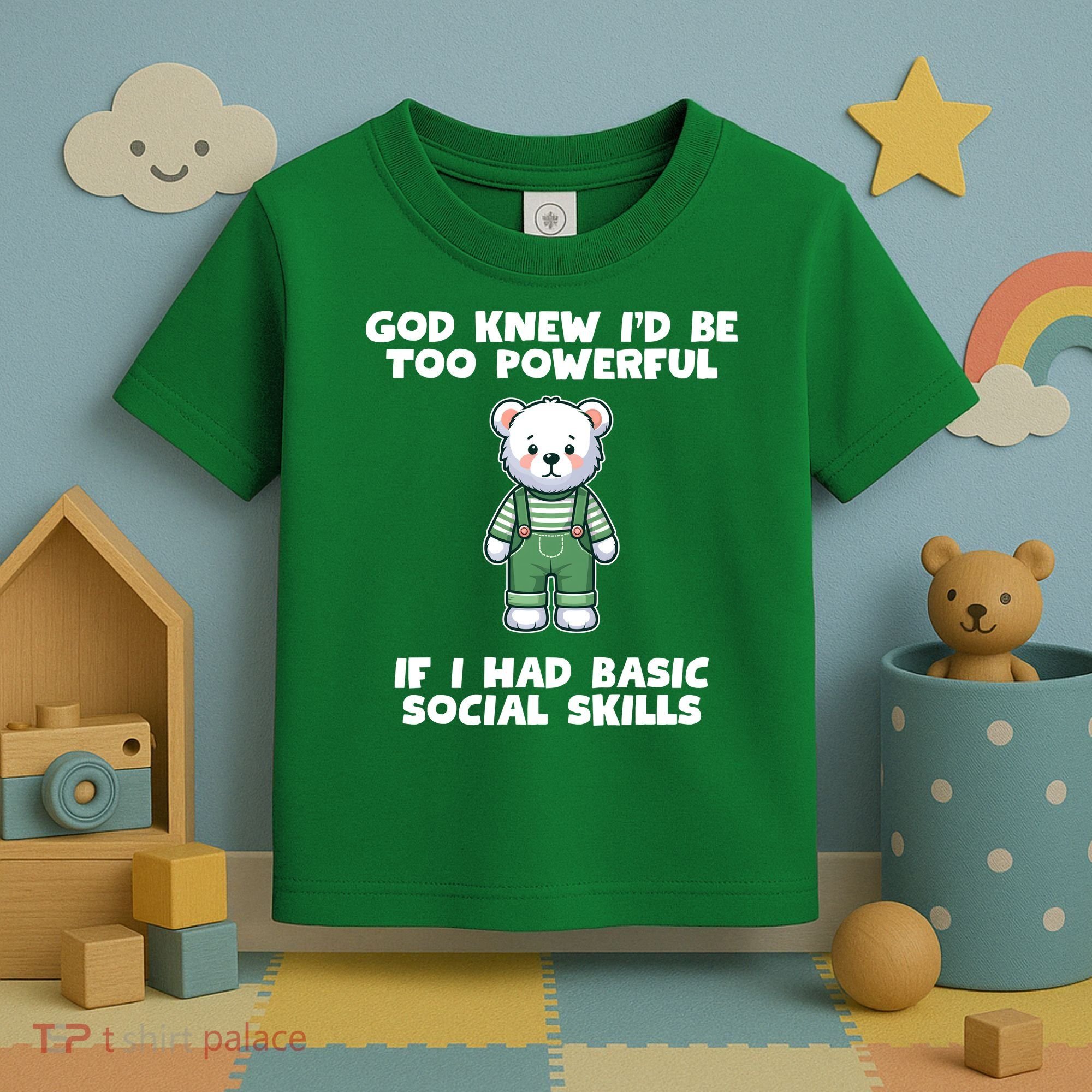 God Knew I’D Be Too Powerful If I Had Basic Social Skills Teddy Bear Toddler T-Shirt