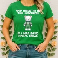 God Knew I’D Be Too Powerful If I Had Basic Social Skills Teddy Bear Women's T-Shirt thumb 2