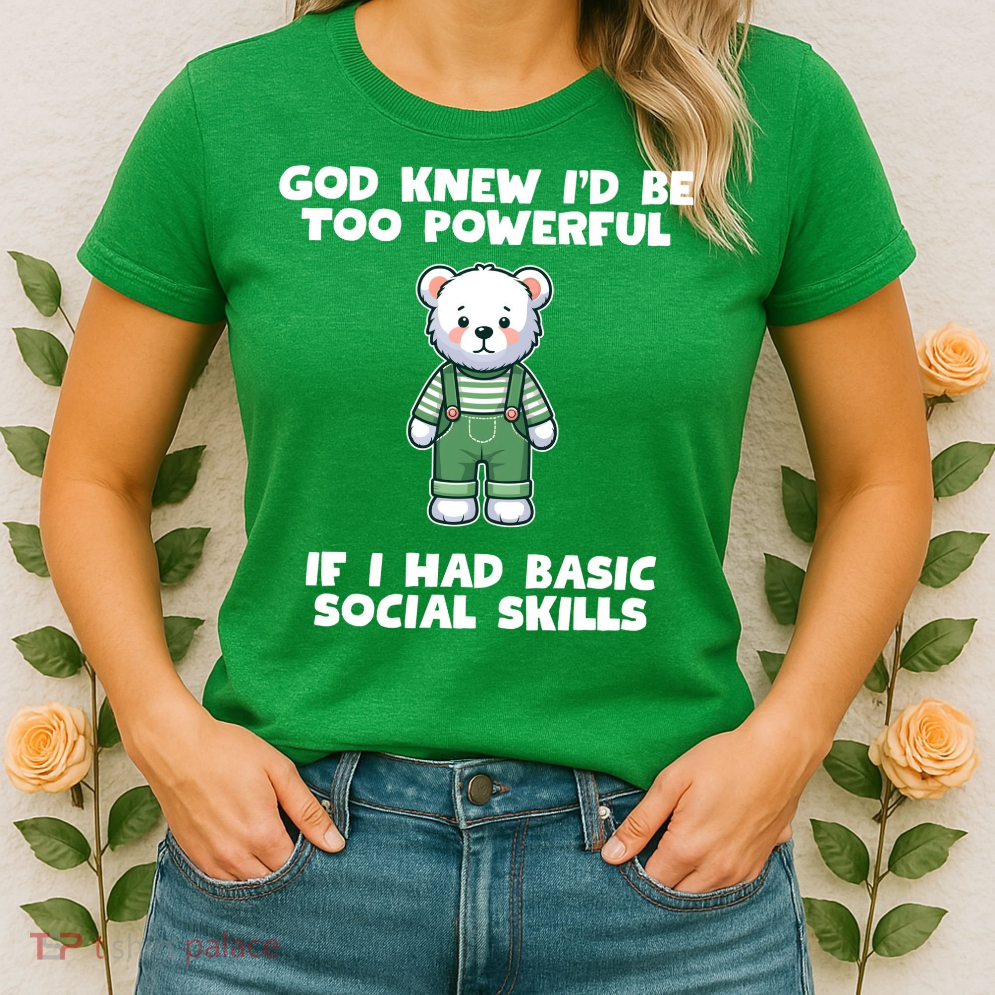 God Knew I’D Be Too Powerful If I Had Basic Social Skills Teddy Bear Women's T-Shirt
