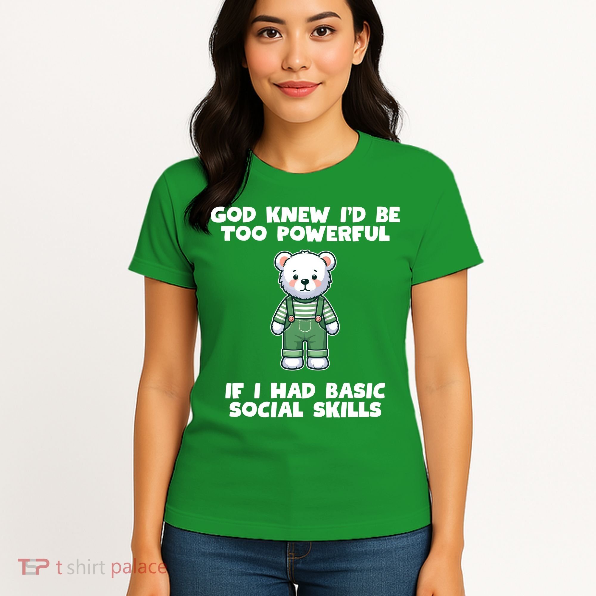 God Knew I’D Be Too Powerful If I Had Basic Social Skills Teddy Bear Women's T-Shirt